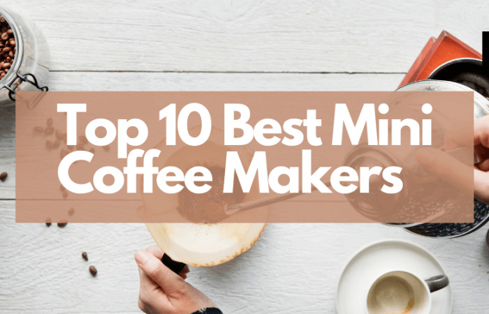 Top 10 Best Mini Coffee Makers
