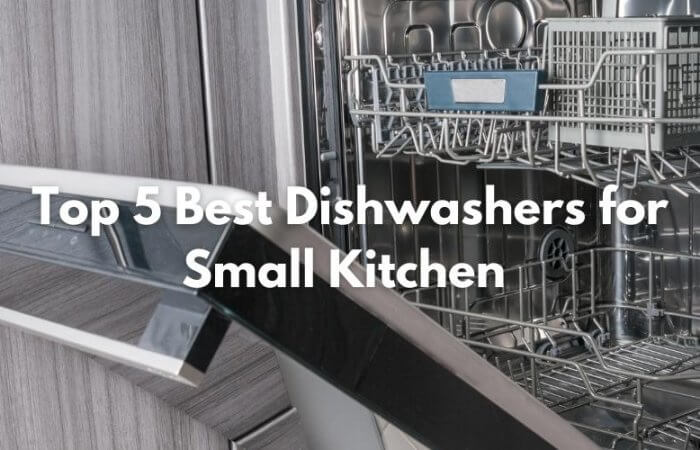 Top 5 Best Dishwashers for Small Kitchen 2022- Reviews, Pros, and Cons