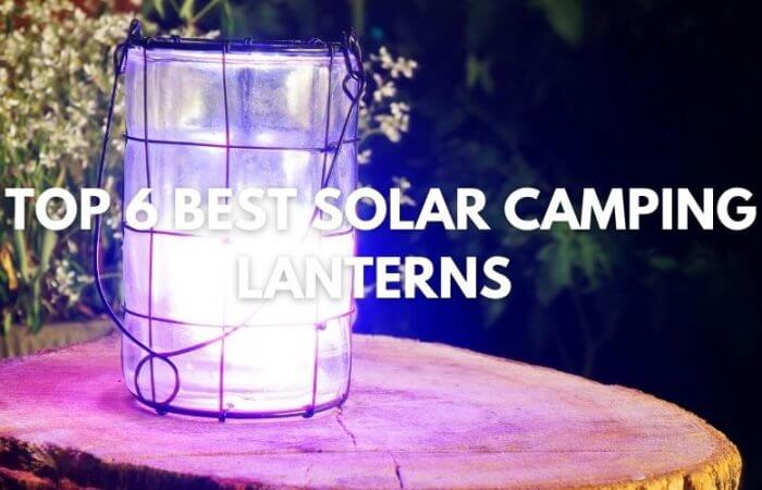 Top 6 Best Solar Camping Lanterns 2022
