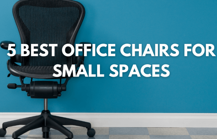 Top 5 Best Office Chairs for Small Space 2021