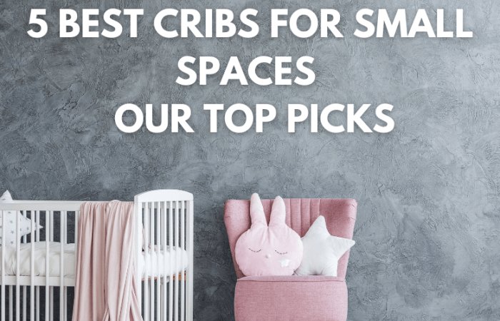 The 5 Best Cribs for Small Spaces – Our Top Picks