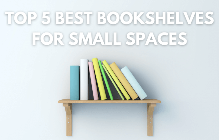 Top 5 Best Bookshelves for Small Spaces