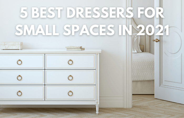 The 5 Best Dressers for Small Spaces in 2021