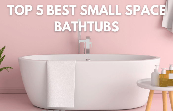 Top 5 Best Small Space Bathtubs 2021