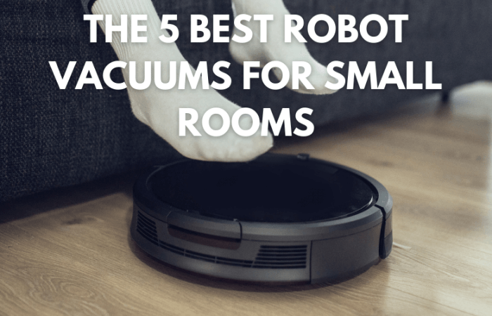 The 5 Best  Affordable Robot Vacuum for Small Space