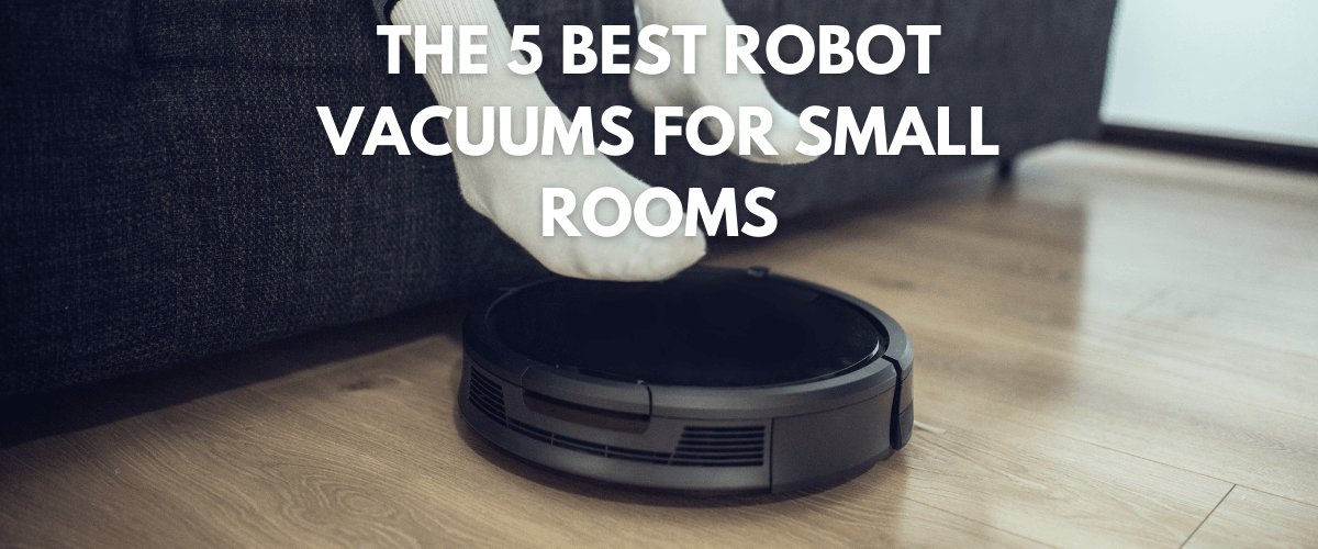 Best Robot Vacuums For Small Rooms