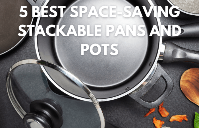 5 Best Space-Saving Stackable Pans and Pots