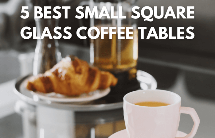 Best Square Glass Coffee Table for Small Space