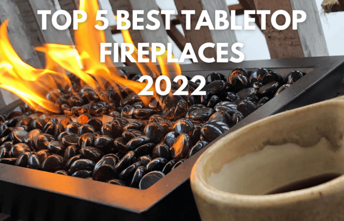 Top 5 Best Tabletop Fireplaces Reviews 2022