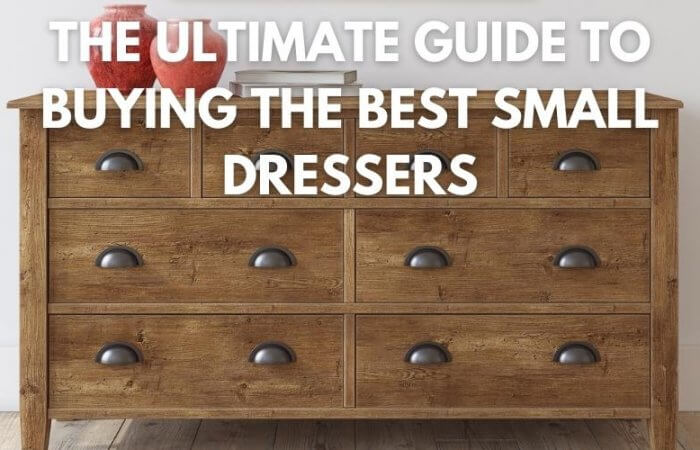List of 21 Best Small Dressers and How to Choose