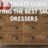 List of 21 Best Small Dressers and How to Choose