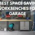7 Best Space Saving Workbenches for Garage