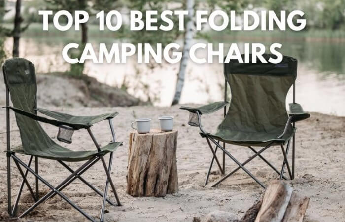 Top 10 Best Folding Camping Chairs 2023 – Reviews, Pros, and Cons