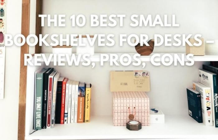 The 10 Best Small Bookshelves for Desks – Reviews, Pros, Cons