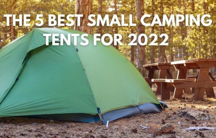 The 5 Best Small Camping Tents For 2022