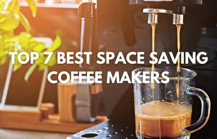 Top 7 Best Space Saving Coffee Makers – Honest Reviews